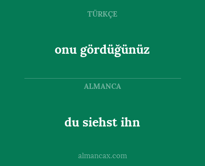du siehst ihn - onu gördüğünüz