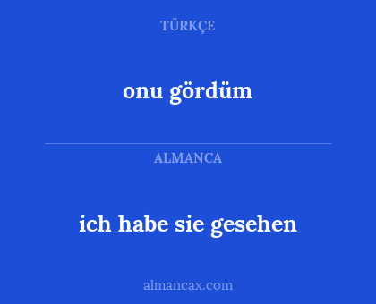 onu gördüm - ich habe sie gesehen