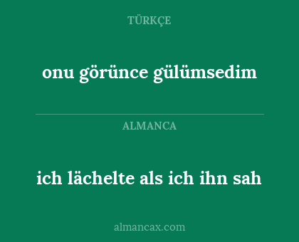 ich lächelte als ich ihn sah - onu görünce gülümsedim