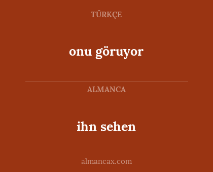 ihn sehen - onu göruyor