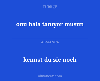 onu hala tanıyor musun - kennst du sie noch