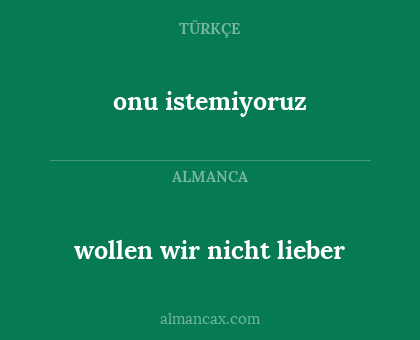 wollen wir nicht lieber - onu istemiyoruz
