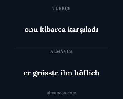 er grüsste ihn höflich - onu kibarca karşıladı