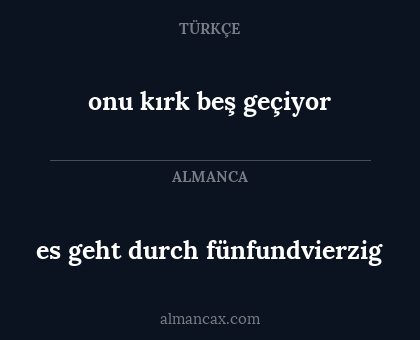 es geht durch fünfundvierzig - onu kırk beş geçiyor