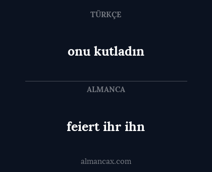 onu kutladın - feiert ihr ihn