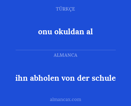 ihn abholen von der schule - onu okuldan al