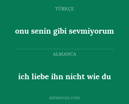onu senin gibi sevmiyorum - ich liebe ihn nicht wie du