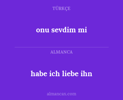habe ich liebe ihn - onu sevdim mi