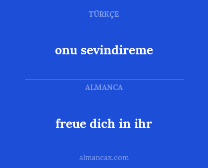 onu sevindireme - freue dich in ihr