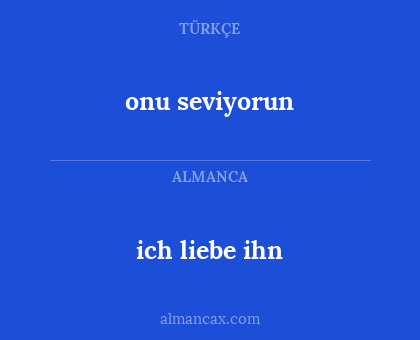 ich liebe ihn - onu seviyorun