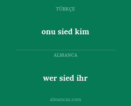wer sied ihr - onu sied kim
