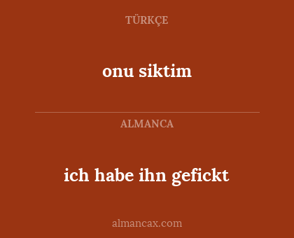 onu siktim - ich habe ihn gefickt