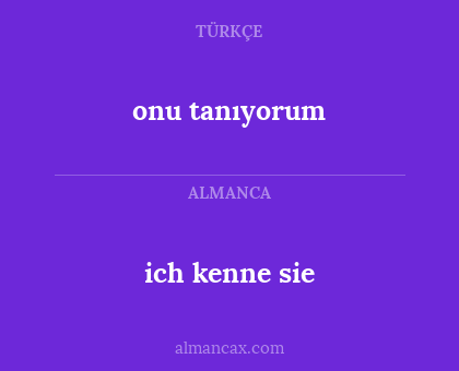 onu tanıyorum - ich kenne sie