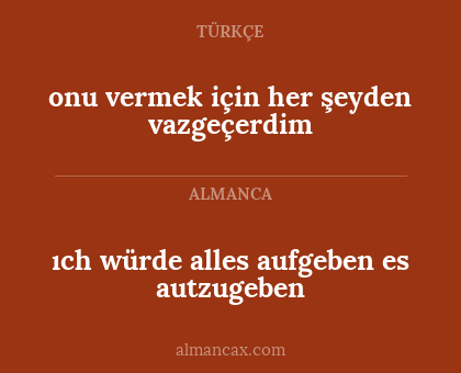 ıch würde alles aufgeben es autzugeben - onu vermek için her şeyden vazgeçerdim