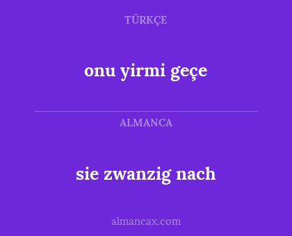 onu yirmi geçe - sie zwanzig nach