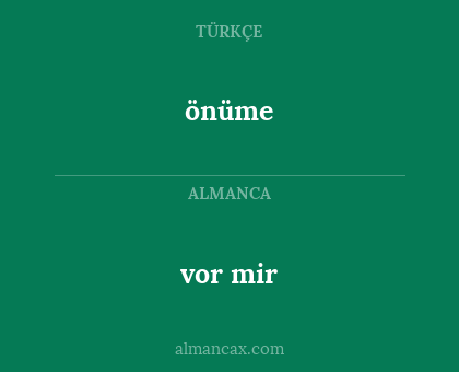 önüme - vor mir