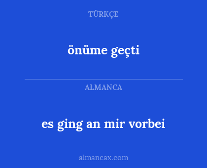 es ging an mir vorbei - önüme geçti