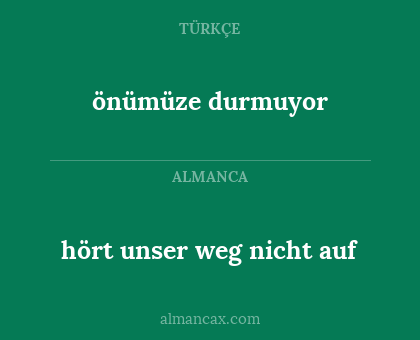 önümüze durmuyor - hört unser weg nicht auf