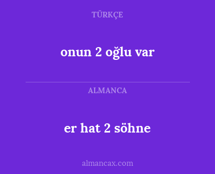 onun 2 oğlu var - er hat 2 söhne
