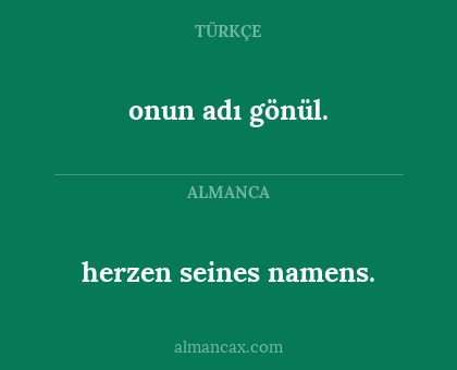 onun adı gönül. - herzen seines namens.