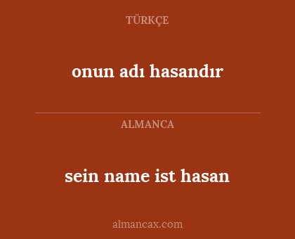 sein name ist hasan - onun adı hasandır
