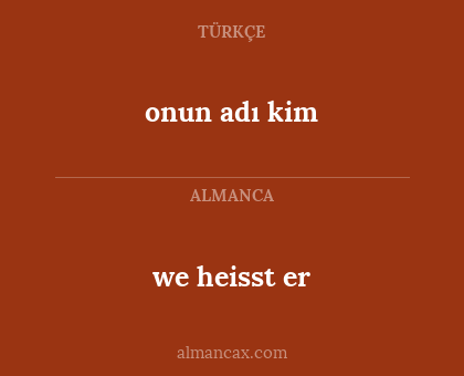 we heisst er - onun adı kim