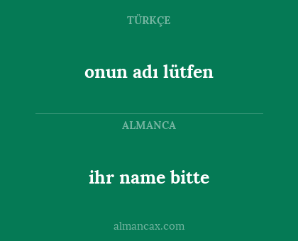 onun adı lütfen - ihr name bitte