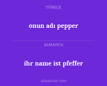 ihr name ist pfeffer - onun adı pepper