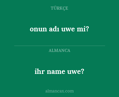 onun adı uwe mi? - ihr name uwe?