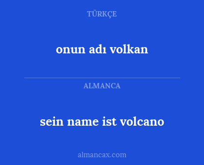 sein name ist volcano - onun adı volkan