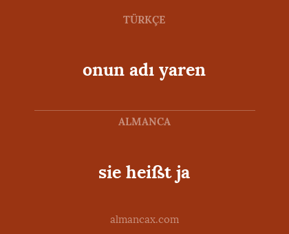 sie heißt ja - onun adı yaren