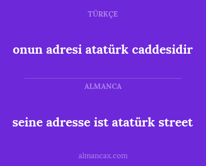 onun adresi atatürk caddesidir - seine adresse ist atatürk street