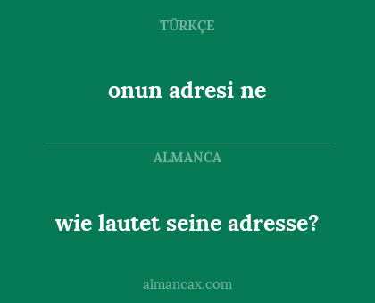 wie lautet seine adresse? - onun adresi ne