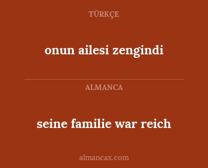 seine familie war reich - onun ailesi zengindi
