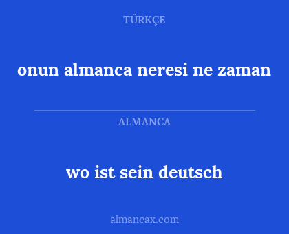 wo ist sein deutsch - onun almanca neresi ne zaman