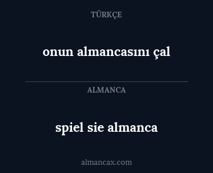 spiel sie almanca - onun almancasını çal