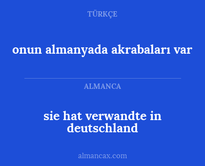 onun almanyada akrabaları var - sie hat verwandte in deutschland