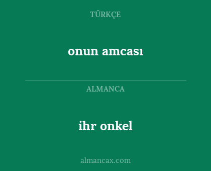 ihr onkel - onun amcası