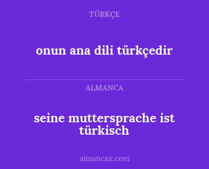 onun ana dili türkçedir - seine muttersprache ist türkisch
