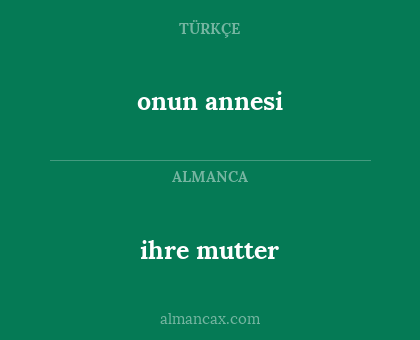 ihre mutter - onun annesi
