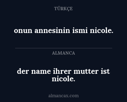 onun annesinin ismi nicole. - der name ihrer mutter ist nicole.