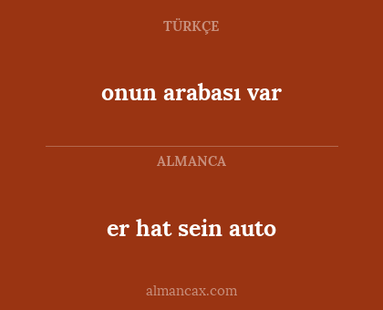 er hat sein auto - onun arabası var