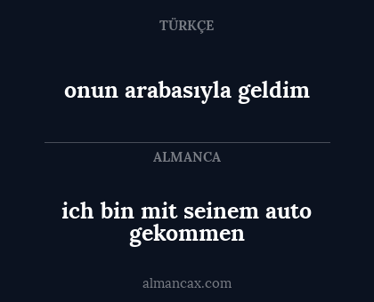 onun arabasıyla geldim - ich bin mit seinem auto gekommen