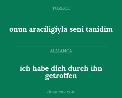 onun araciligiyla seni tanidim - ich habe dich durch ihn getroffen