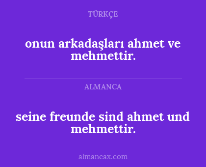 seine freunde sind ahmet und mehmettir. - onun arkadaşları ahmet ve mehmettir.