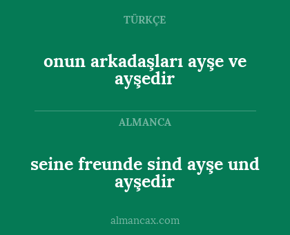 onun arkadaşları ayşe ve ayşedir - seine freunde sind ayşe und ayşedir