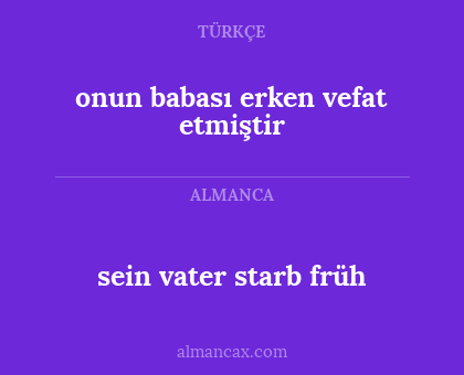 onun babası erken vefat etmiştir - sein vater starb früh