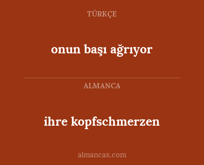 onun başı ağrıyor - ihre kopfschmerzen