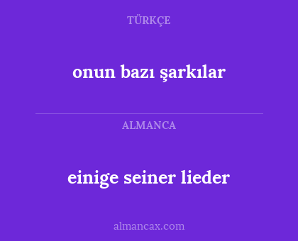 onun bazı şarkılar - einige seiner lieder