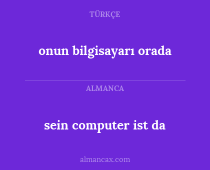 sein computer ist da - onun bilgisayarı orada